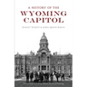 A History of the Wyoming Capitol