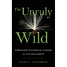 The Unruly Wild: Embracing Ecological Change in the Southwest