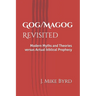 Gog/Magog Revisited: Modern Myths and Theories versus Actual biblical Prophecy