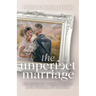 The Unperfect Marriage: Liberation for Couples Trapped in the Fantasy of Perfection