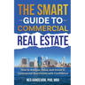 The Smart Investor's Guide to Commercial Real Estate: How to Analyze, Value, and Invest in Commercial Real Estate with Confidence