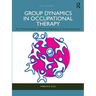 Group Dynamics in Occupational Therapy: The Theoretical Basis and Practice Application of Group Intervention