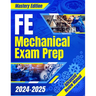 FE Mechanical Exam Prep 2024 - 2025: The Ultimate Guide to Master the Exam on Your First Try A Comprehensive Manual for Stress-Free Preparation & Succ