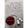 Wine Sense: The Art of Appreciating Wine