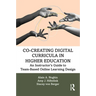 Co-Creating Digital Curricula in Higher Education: An Instructor's Guide to Team-Based Online Learning Design