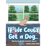 If We Could Get a Dog...: Henry Finds His Forever Home