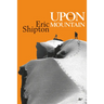 Upon That Mountain: The first autobiography of the legendary mountaineer Eric Shipton