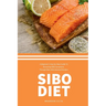 SIBO Diet: A Beginner's Step-by-Step Guide To Reversing SIBO Symptoms Through Diet with Selected Recipes
