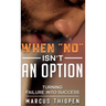 When "No" Isn't An Option Turning Failure Into Success