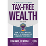 Tax-Free Wealth: How to Build Massive Wealth by Permanently Lowering Your Taxes