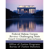 Federal Habeas Corpus Review: Challenging State Court Criminal Convictions