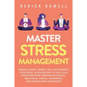 Master Stress Management: Reduce Stress, Worry Less, and Improve Your Mood. Discover How to Stay Calm Under Pressure Through Emotional Resilience, Men
