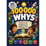 100,000 Whys: Big Questions and Fascinating Answers That Inspire Curiosity, Build Knowledge, and Spark Smart Thinking for Kids Ages 4-12.