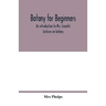 Botany for beginners: an introduction to Mrs. Lincoln's Lectures on botany: for the use of common schools and the younger pupils of higher s
