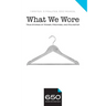 650 - What We Wore: True Stories of Power, Promises, and Polyester