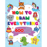 How To Draw Everything: 600 Simple Step By Step Drawings For Boys Ages 4 to 8