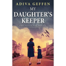 My Daughter's Keeper: A WW2 Historical Novel, Based on a True Story of a Jewish Holocaust Survivor