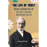 The Life Of Trust Being A Narrative Of The Lord's Dealings With George Muller