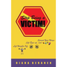 Stop Being A Victim!: Lift Weights Off, Lift Eyes Up, and Spread Your Wings