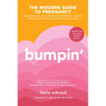 Bumpin': Navigating the Wild, Weird, and Wonderful Journey from Conception to Birth and Beyond, Revised and Updated