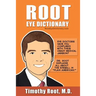 Root Eye Dictionary: A "Layman's Explanation" of the eye and common eye problems