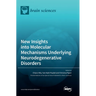 New Insights into Molecular Mechanisms Underlying Neurodegenerative Disorders
