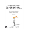 Unapologetically Supernatural: Real-World Empowerment for Out of This World Miracles