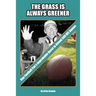 The Grass is Always Greener: One Football Fan's Improbable Quest to Attend 500 NFL Games