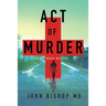 Act of Murder: A Medical Thriller