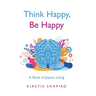 Think Happy, Be Happy: A Book of Joyous Living
