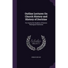 Outline Lectures On Church History and History of Doctrine: For Use by the Students of Newton Theological Institution