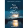 Time, Twilight, and Eternity: Finding the Sacred in the Everyday