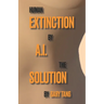 Human Extinction by A.I. The Solution