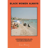 Black Women Always: Conversations on Life, Culture and Creativity