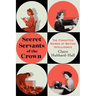 Secret Servants of the Crown: The Forgotten Women of British Intelligence