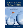 Survive Your Promotion!: The 90 Day Success Plan for New Managers