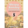 Sleepy Sunday Crosswords Volume 5: Sunday Crossword Puzzles