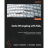 Data Wrangling with SQL: A hands-on guide to manipulating, wrangling, and engineering data using SQL