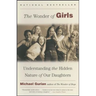The Wonder of Girls: Understanding the Hidden Nature of Our Daughters