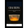 Chai Bliss: A Journey Through Traditional Indian Recipes