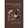 Myths, Gods, Machines: Illuminations on Mythology, History and Science
