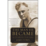 Man He Became: How FDR Defied Polio to Win the Presidency