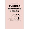 I'm Not a Mourning Person