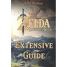 The Legend of Zelda: Breath of the Wild Extensive Guide: Shrines, Quests, Strategies, Recipes, Locations, How Tos and More