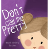 Don't Call Me Pretty