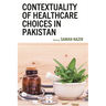 Contextuality of Healthcare Choices in Pakistan
