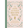 The Jane Austen Recipe Book: Picnics, Feasts and Afternoon Teas Inspired by the Works of Jane Austen