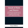 Annals of Hyde and District: Containing Historical Reminiscences of Denton, Haughton, Dukinfield. Mottram, Longdendale. Bredbury, Marple. And the N