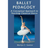 Ballet Pedagogy: A Conceptual Approach to Teaching Classical Dance