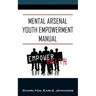 Mental Arsenal Youth Empowerment Manual: Youth Empowerment